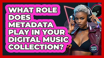 What Role Does Metadata Play In Your Digital Music Collection? - Audio Gear Insider