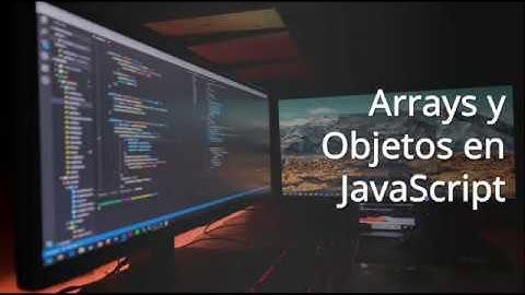 Arrays y Objetos en JS