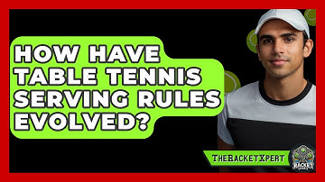 How Have Table Tennis Serving Rules Evolved? - The Racket Xpert