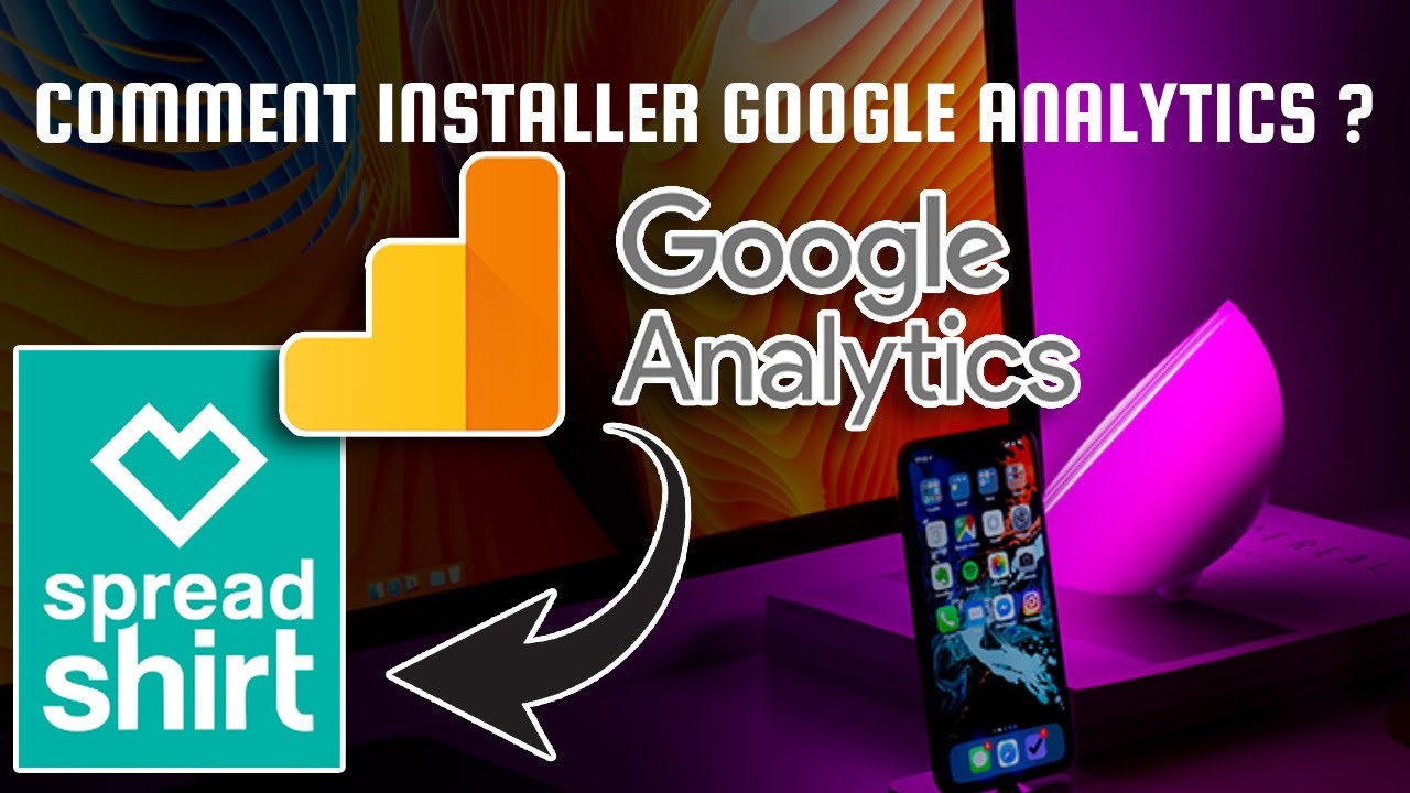 Tutoriel spreadshirt Comment installer Google analytics sur