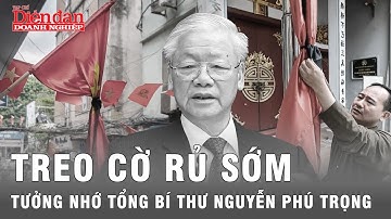 Nhiều nơi trên khắp cả nước treo cờ rủ sớm tưởng nhớ Tổng Bí thư Nguyễn Phú Trọng | Tin tức 24h