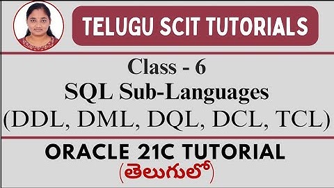 Oracle 21C|| Class -6: SQL Sub Languages || Oracle both in Telugu And English|| Telugu Scit Tutorial