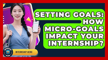 Setting Goals: How Micro-goals Impact Your Internship? - Internship Hero