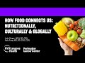 How Food Connects Us: Nutritionally, Culturally &amp; Globally