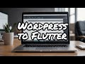 I Switched from Wordpress to Flutter and Here's What Happened