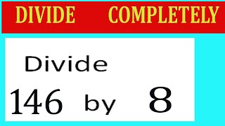 Divide     146      by     8  Divide   completely