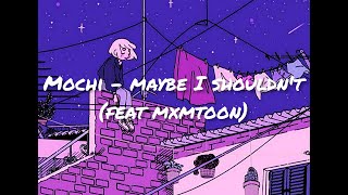 mochi - maybe i shouldn't (feat mxmtoon)( Lyrics Video)