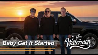Baby Get It Started - The Watermen