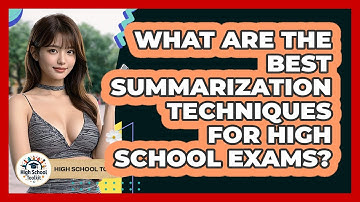 What Are The Best Summarization Techniques For High School Exams? - High School Toolkit