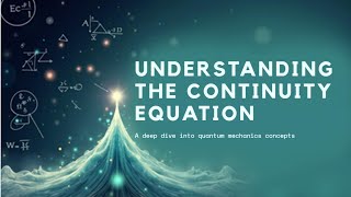 Derivation of Probability Current in Quantum Mechanics | Continuity Equation Explained