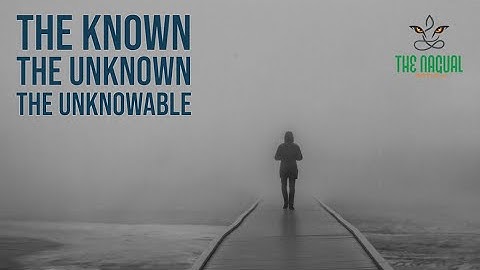 The Known The Unknown The Unownable - Carlos Castaneda| Don Juan Matus