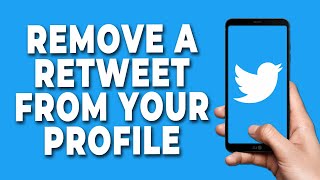 How to Remove a Retweet from your Profile How to Remove a Retweet from your Profile