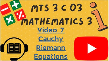 Cauchy Riemann Equations - MTS 3 C 03 - MATHEMATICS 3