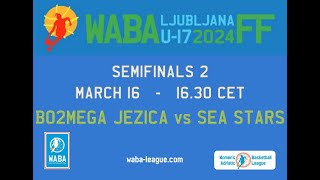 2024 WABA U17 Final-Four - Semifinals 2: Bo2mega Jezica-Sea Stars 69-54 (16/03 )