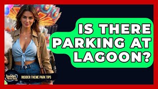 Is There Parking At Lagoon? - Insider Theme Park Tips
