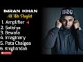 Imran khan,All hits playlist• Amplifier • satisfya • Bewafa • Imaginary • Pata Chalgea💕
