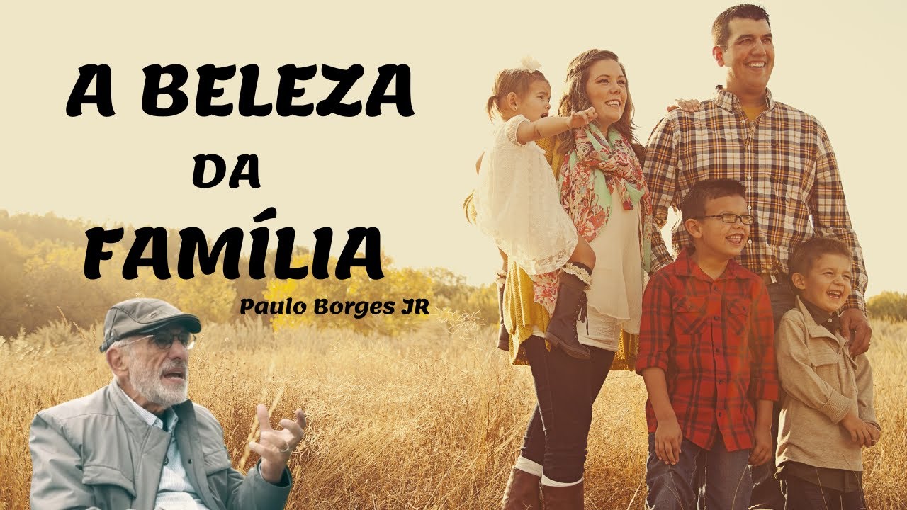 A BELEZA DA FAMÍLIA - Pr. Paulo Borges Júnior