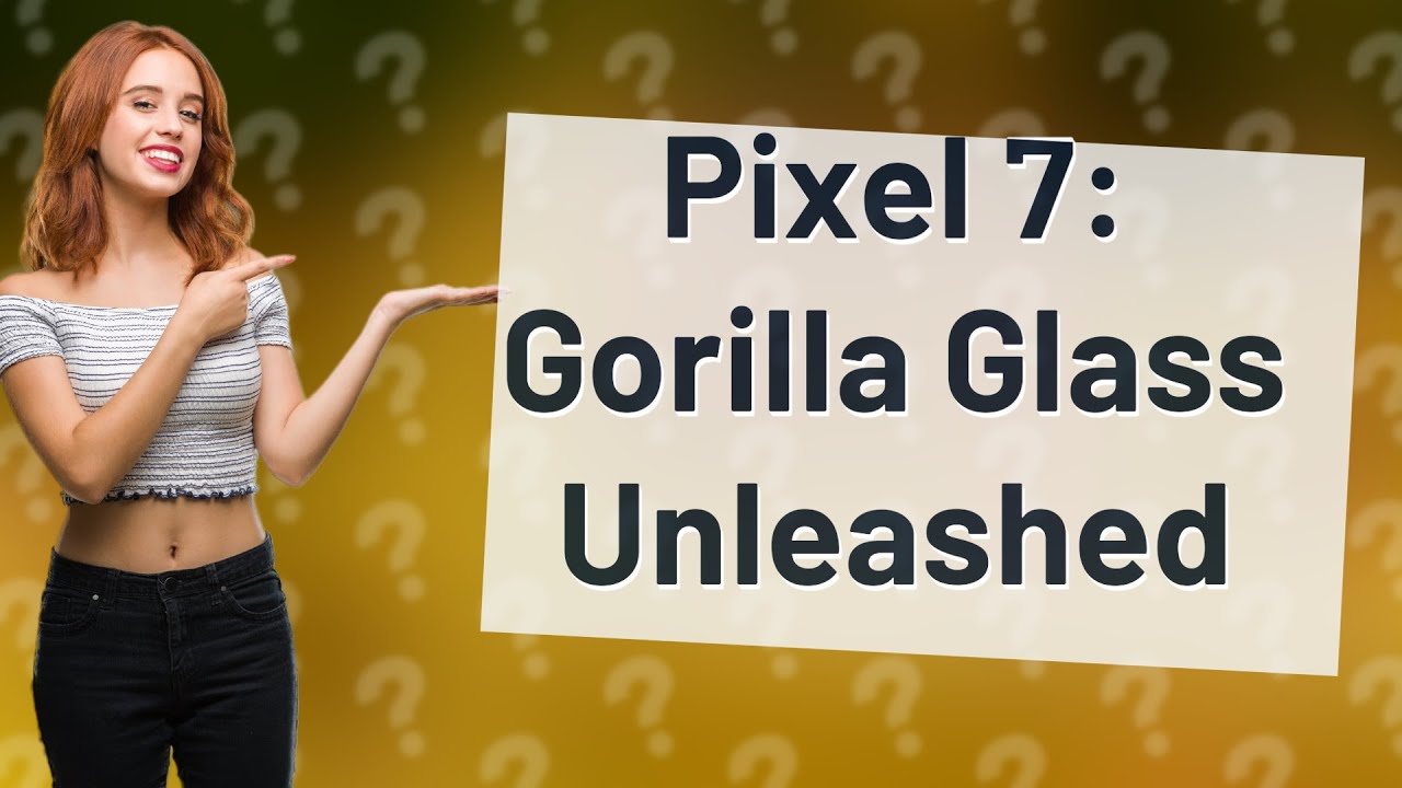 Does Pixel 7 use Gorilla Glass?
