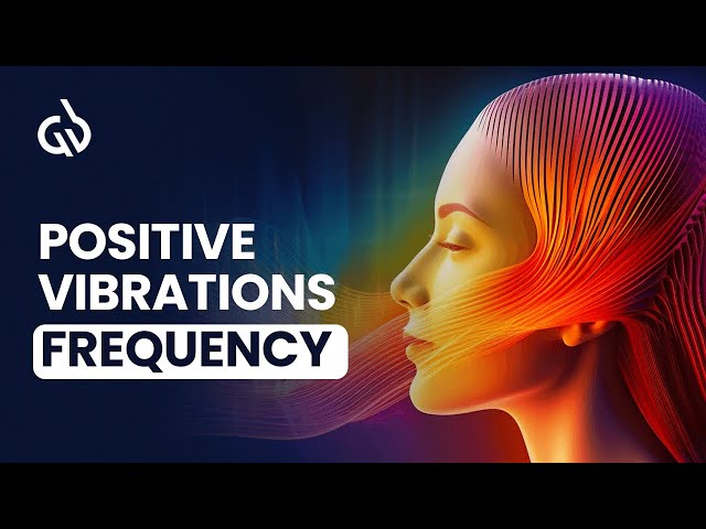 Positive Vibrations Frequency - Binaural Beats for Positive Energy class=