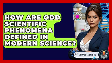 How Are Odd Scientific Phenomena Defined in Modern Science? | Strange Science HQ