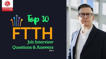 FTTH Interview Questions and Answers 2019 Part-1 | FTTH | Wisdom IT Services