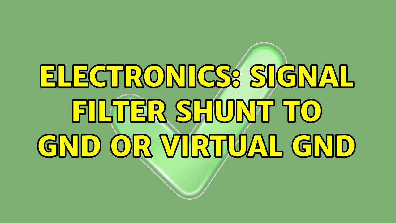 Electronics Signal Filter Shunt to GND or Virtual GND YouTube
