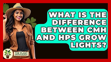 What Is The Difference Between CMH And HPS Grow Lights? - The Plant Enthusiast
