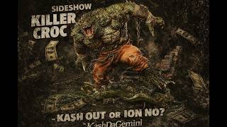 Sideshow Collectibles Killer Croc Kash Out Or Ion No?