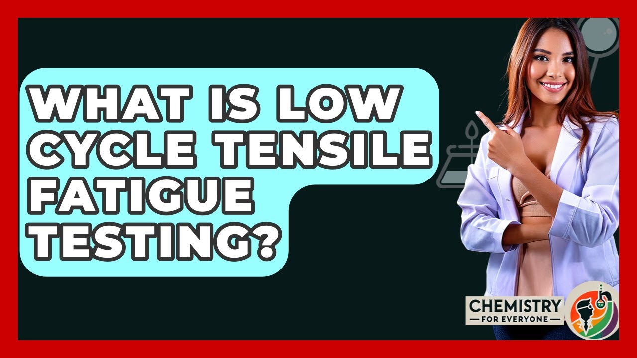 What Is Low Cycle Tensile Fatigue Testing? - Chemistry For Everyone