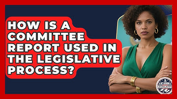 How Is A Committee Report Used In The Legislative Process? - Inside the Legislative Branch