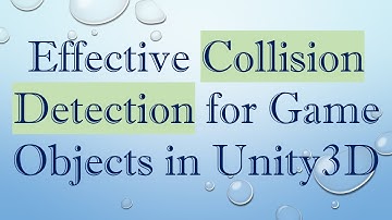 Effective Collision Detection for Game Objects in Unity3D