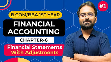 Financial Accounting chapter-6 | Financial Statement with adjustment one shot | Bcom/BBA 1st Sem