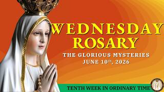 Holy Rosary Wednesday 💛 June 10, 2026 💛 Glorious Mysteries of the Rosary