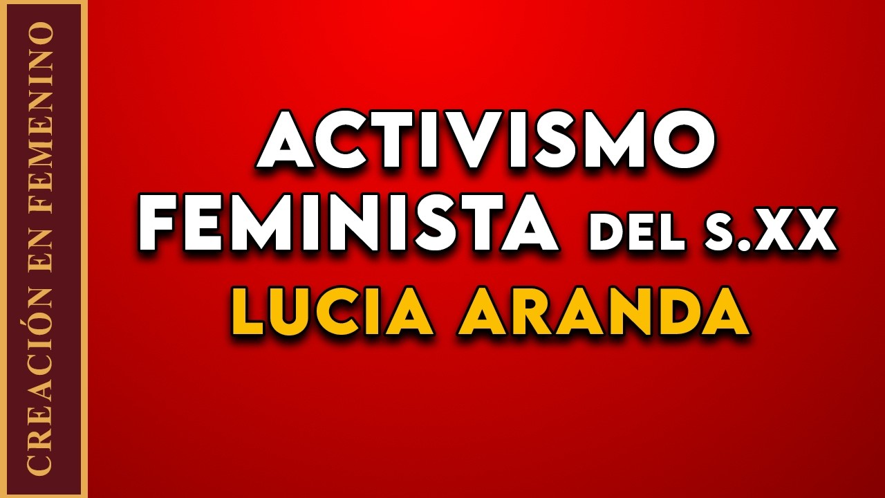 Lucia Aranda- Activismo feminista del siglo XX