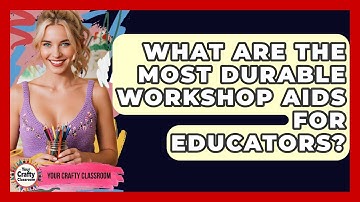 What Are The Most Durable Workshop Aids For Educators? - Your Crafty Classroom