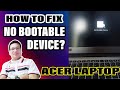 HOW TO FIX "NO BOOTABLE DEVICE" || ACER LAPTOP