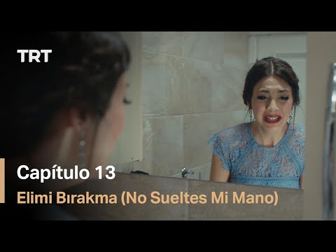 Elimi Bırakma (No Sueltes Mi Mano) - Capítulo 13