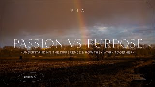 Purpose vs. Passion: Understanding the Difference & How They Work Together
