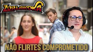 zorlaK - "Não flirtes comprometido!"