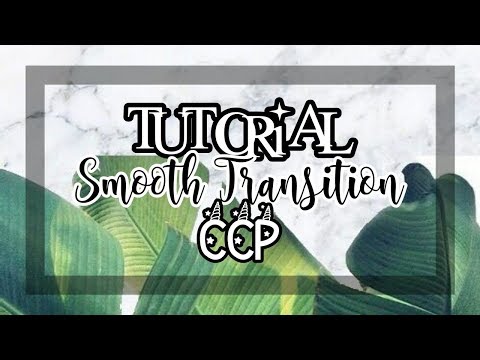 TUTORIAL SMOOTH TRANTITION by me 🐼 | #CCP