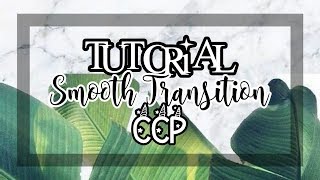 TUTORIAL SMOOTH TRANTITION by me 🐼 | #CCP