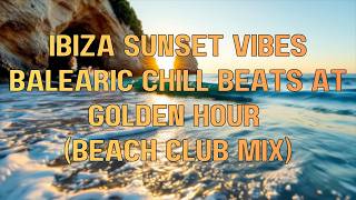 Ibiza Sunset Vibes Balearic Chill Beats at Golden Hour (Beach Club Mix) screenshot 3