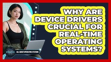 Why Are Device Drivers Crucial For Real-time Operating Systems? - All About Operating Systems