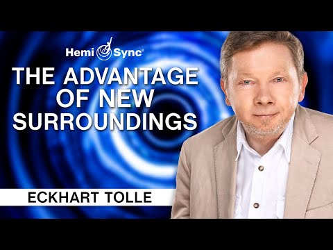 The Advantage of New Surroundings - A Special Meditation with Eckhart Tolle (Binaural Audio)