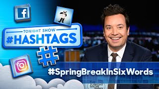 Hashtags: #SpringBreakInSixWords | The Tonight Show Starring Jimmy Fallon