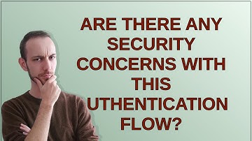 Security: Are there any security concerns with this authentication flow?