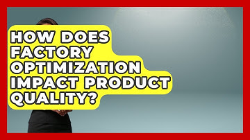 How Does Factory Optimization Impact Product Quality? | Industrial Tech Insights News