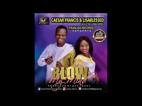 BLOW MY MIND (LYRICS VIDEO) - CAESAR FRANCIS & LISABLESSED  (a.k.a. THE LIVING KEFEE)