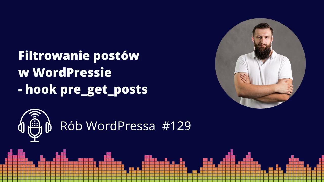 Filtrowanie postów w WordPressie - hook pre_get_posts - Podcast Rób WordPressa 