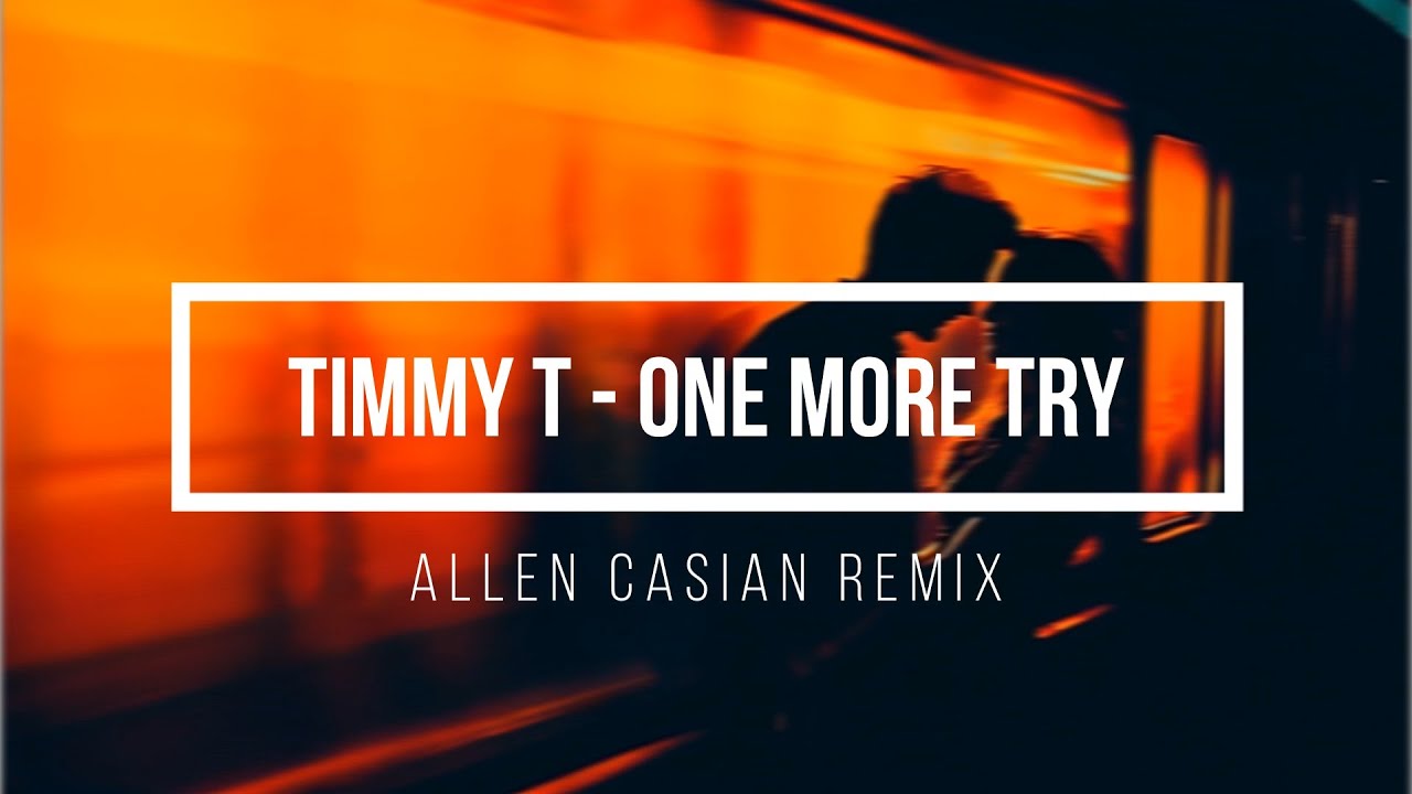 Timmy T - One More Try * Allen Casian * Remix 2025 *
